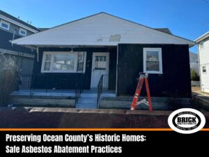 Preserving Ocean County’s Historic Homes: Safe Asbestos Abatement Practices