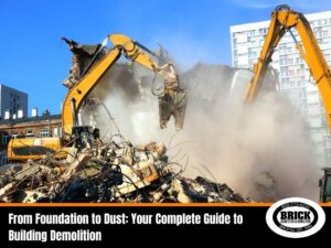 From Foundation to Dust: Your Complete Guide to Building Demolition 1